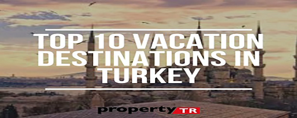 Top 10 Vacation destinations in Turkey